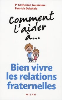 Comment l'aider a... - bien vivre les relations fraternelles