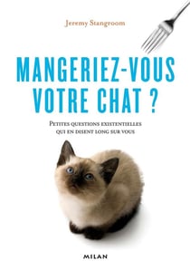 Mangeriez vous votre chat ? petites questions existentielles qui en disent long sur vous