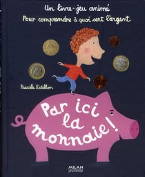 Par ici la monnaie ! un livre-jeu animé pour comprendre à quoi sert l'argent