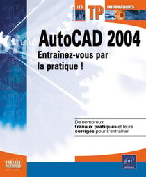 Autocad 2004 - entraînez-vous par la pratique !