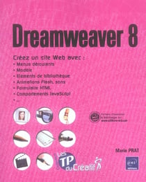 Dreamweaver 8 - creez un site avec menus deroulants, modele, animations flash, formulaire html, comportements javascript