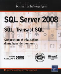 SQL Server 2008 - SQL, Transact SQL - conception et réalisation d'une base de données