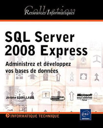 Sql serveur 2008 express - administrer et développer vos bases de données