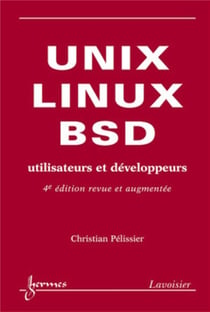 UNIX, LINUX et BSD. Utilisateurs et développeurs (4° édition revue et augmentée) : Utilisateurs et développeurs