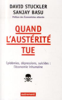 Quand l'austerité tue - épidémies, dépressions, suicides : l'économie inhumaine