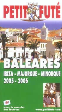 Baleares, ibiza, majorque, minorque 2005-2006, le petit fute (édition 2005/2006)