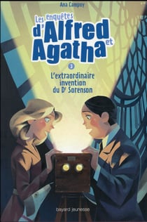 Les enquêtes d'Alfred et Agatha Tome 3 : l'extraordinaire invention du Dr Sorenson