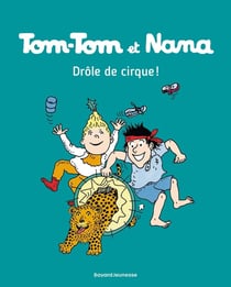 Tom-Tom et Nana Tome 7 : drôle de cirque !