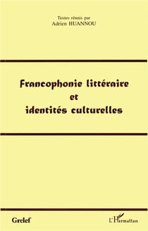 Francophonie littéraire et identités culturelles
