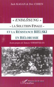 Endlösung - la solution finale - la résistance bielski en Biélorussie