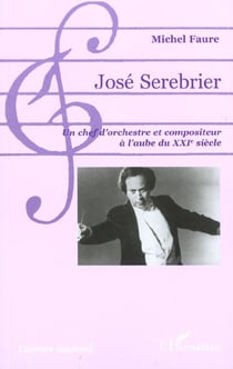 Jose serebrier - un chef d'orchestre et compositeur a l'aube du xxie siecle