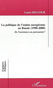 LA POLITIQUE DE L'UNION EUROPÉENNE EN RUSSIE (1990-2000) : De l'assistance au partenariat ?
