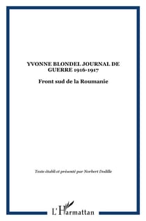 YVONNE BLONDEL JOURNAL DE GUERRE 1916-1917 : Front sud de la Roumanie