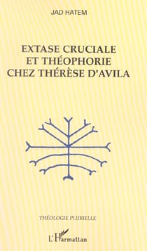 Extase cruciale et théophorie chez Thérèse d'Avila