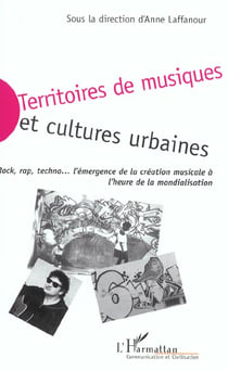 Territoires de musiques et cultures urbaines : Rock, rap, techno? émergence de la création musicale à l'heure de la mondialisation