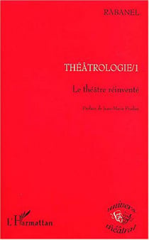 Théâtrologie 1 : Le théâtre réinventé
