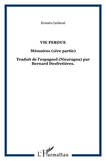 Vie perdue : Mémoires (1ère partie) Traduit de l'espagnol (Nicaragua) par Bernard Desfretières. - Traduit de l'espagnol (Nicaragua) par Bernard Desfretières.