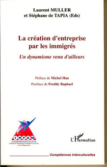 La creation d'entreprise par les immigres - un dynamisme venu d'ailleurs