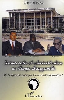 Democratie et administration au congo-brazzaville - de la legitimite politique a la rationalite norm