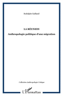 La Réunion : Anthropologie politique d'une migration