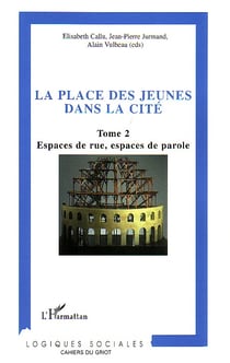La place des jeunes dans la cité : Tome 2 - Espaces de rue, espaces de parole