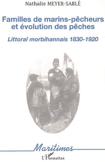 Familles de marins-pêcheurs et évolution des pêches : Littoral morbihannais 1830-1920