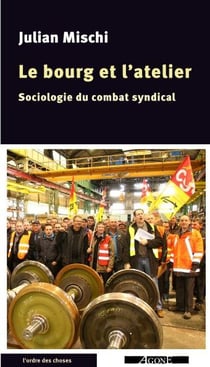 Le bourg et l'atelier - des syndicalistes cheminots au quotidien