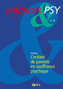 Enfances et psy n.37 : l'enfant de parents en souffrance psychique