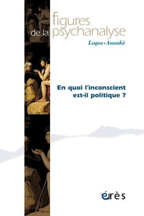 Revue figures de la psychanalyse n.45 : En quoi l'inconscient est-il politique ?