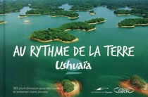 Ushuaia 365 jours au rythme de la terre