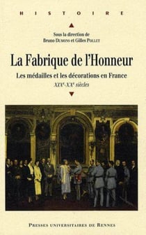 La fabrique de l'honneur - les médailles et les décorations en France XIX-XX siècles