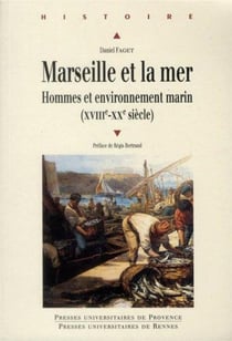 Marseille et la mer - hommes et environnement marin XVIII-XX siècle