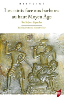 Les saints face aux barbares au haut Moyen Age - réalités et légendes