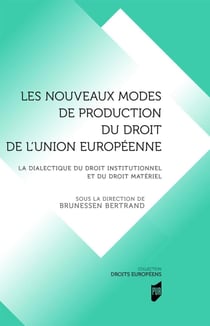 Les nouveaux modes de production du droit de l'Union européenne