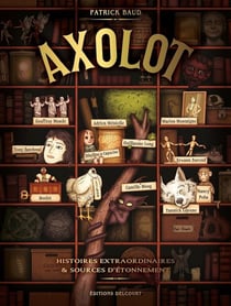 Axolot - histoires extraordinaires & sources d'étonnement Tome 1