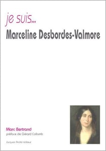 Je suis... : Marceline Desbordes-Valmore