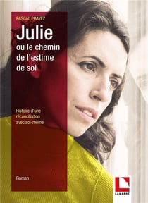 Julie ou le chemin de l'estime de soi - histoire d'une reconciliation avec soi-même