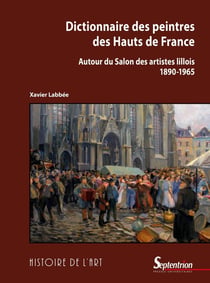 Dictionnaire des peintres des Hauts-de-France : Autour du Salon des artistes lillois (1890-1965)