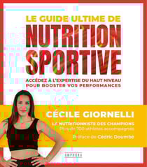 Le guide ultime de la nutrition sportive : Accédez à l'expertise du haut niveau pour booster vos performances