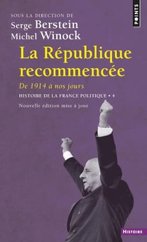 Histoire de la France politique Tome 4 - la République recommencée : de 1914 à nos jours