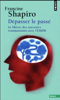 Dépasser le passé - se libérer des souvenirs traumatisants avec l'EMDR