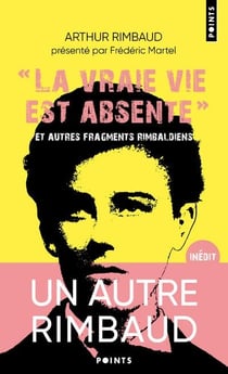 La vraie vie est absente et autres fragments rimbaldiens - dictionnaire homo-érotique