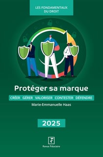 Protéger sa marque : Créer - Gérer - Valoriser - Contester - Défendre (édition 2025)