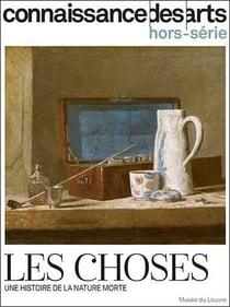 Connaissance des arts Hors-Série : les choses : une histoire de la nature morte