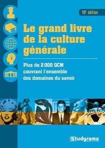 Le grand livre de la culture générale - plus de 2000 qcm couvrant l'ensemble des domaines du savoir (10e édition)