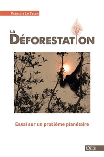 La déforestation - essai sur un problème planétaire