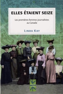 Elles etaient seize - les premieres femmes journalistes au canada