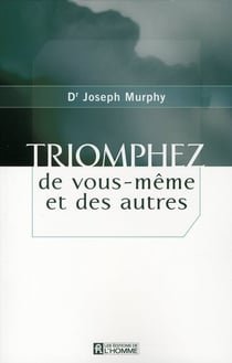 Triomphez de vous-même et des autres