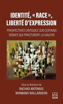 Identité, "race", liberté d'expression : perspectives critiques sur certains débats qui fracturent la gauche