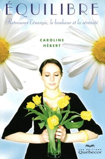 Equilibre - retrouver l'energie, le bonheur et la serenite